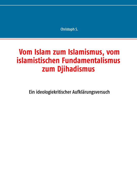 Vom Islam zum Islamismus, vom islamistischen Fundamentalismus zum Djihadismus