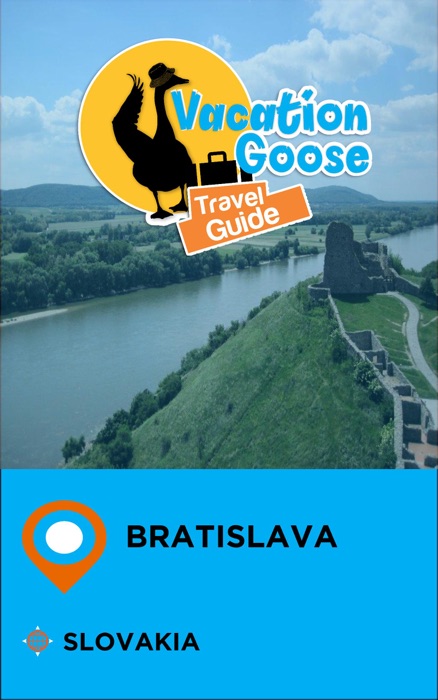 Vacation Goose Travel Guide Bratislava Slovakia