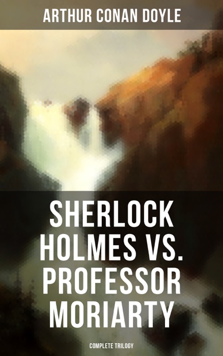 Sherlock Holmes vs. Professor Moriarty - Complete Trilogy