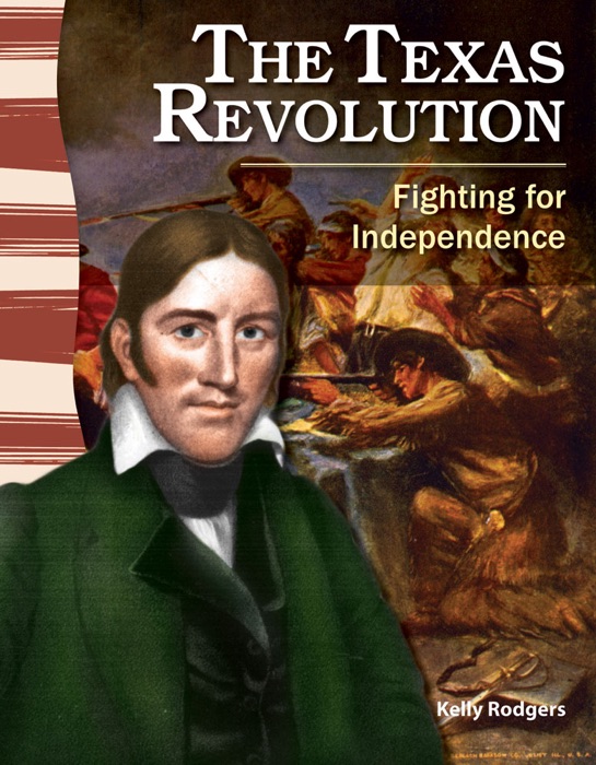 The Texas Revolution: Fighting for Independence