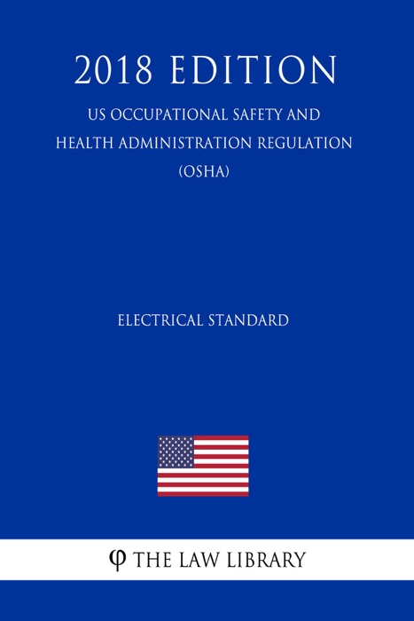 Electrical Standard (US Occupational Safety and Health Administration Regulation) (OSHA) (2018 Edition)