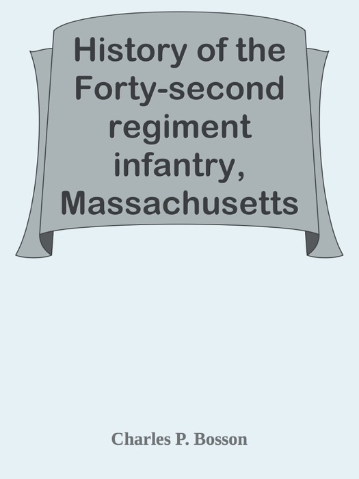 History of the Forty-second regiment infantry, Massachusetts volunteers, 1862, 1863, 1864