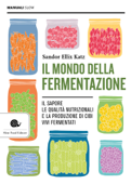 Il mondo della fermentazione - Sandor Ellix Katz