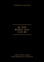 Charles Saatchi - Be the Worst You Can Be artwork