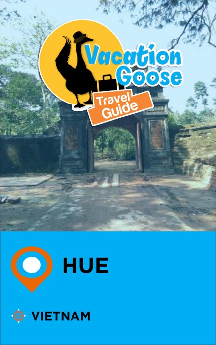 Vacation Goose Travel Guide Hue Vietnam