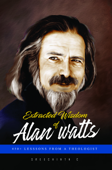 Extracted Wisdom of Alan Watts: 450+ Lessons from a Theologist - Sreechinth C