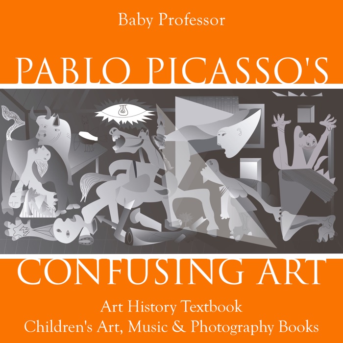Pablo Picasso's Confusing Art - Art History Textbook Children's Art, Music & Photography Books