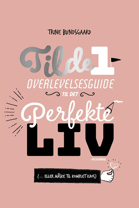 Tilde 1 - Overlevelsesguide til det perfekte liv (... eller måske til komplet kaos)