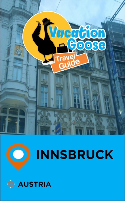 Vacation Goose Travel Guide Innsbruck Austria