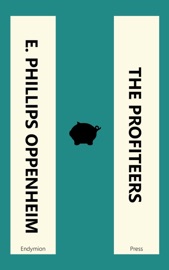 The Profiteers - E. Phillips Oppenheim by  E. Phillips Oppenheim PDF Download