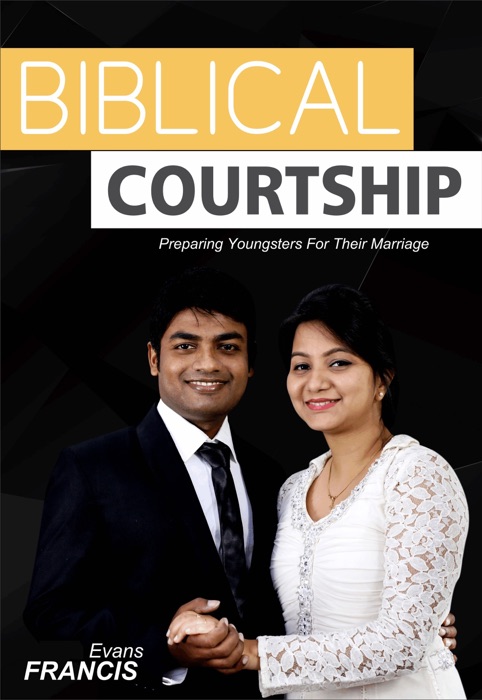 Biblical Courtship: Preparing Youngsters For Their Marriage