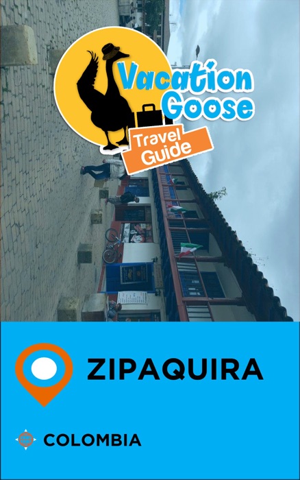 Vacation Goose Travel Guide Zipaquira Colombia