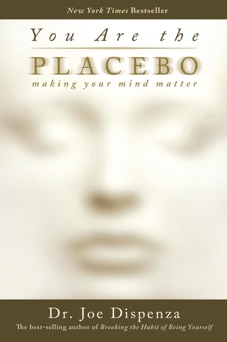 You Are the Placebo - Joe Dispenza, Dr.