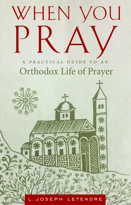 When You Pray: A Practical Guide to an Orthodox Life of Prayer