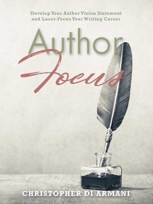 Author Focus: Develop Your Author Vision Statement and Laser-Focus Your Writing Career