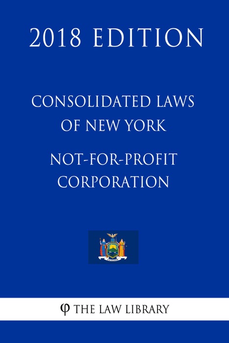 Consolidated Laws of New York - Not-For-Profit Corporation (2018 Edition)