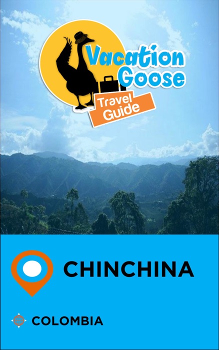 Vacation Goose Travel Guide Chinchina Colombia