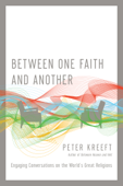 Between One Faith and Another - Peter Kreeft