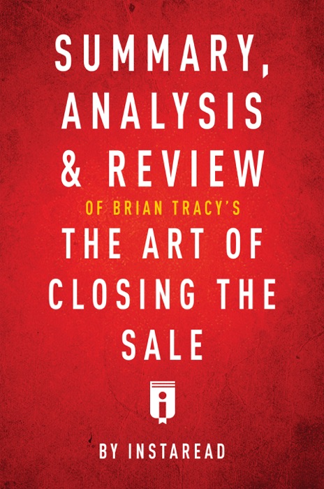 Summary, Analysis & Review of Brian Tracy’s The Art of Closing the Sale by Instaread