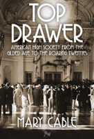 Mary Cable - Top Drawer: American High Society from the Gilded Age to the Roaring Twenties artwork
