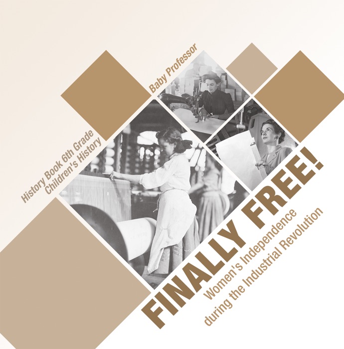 Finally Free! Women's Independence during the Industrial Revolution - History Book 6th Grade  Children's History