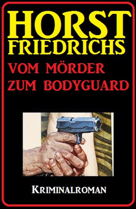 Vom Mörder zum Bodyguard: Kriminalroman