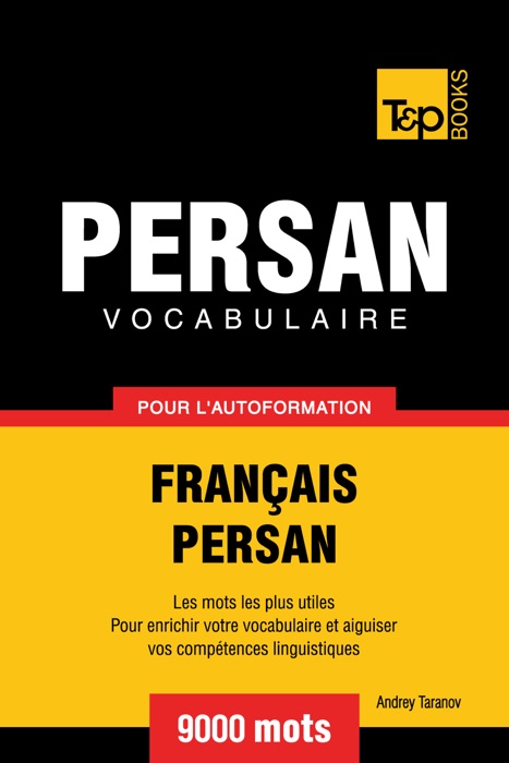 Vocabulaire Français-Persan pour l'autoformation: 9000 mots