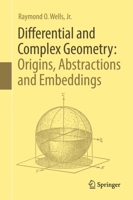 Differential and Complex Geometry: Origins, Abstractions and Embeddings