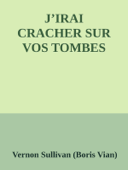 J’IRAI CRACHER SUR VOS TOMBES - Vernon Sullivan - Boris Vian