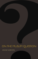 Anne Norton - On the Muslim Question artwork