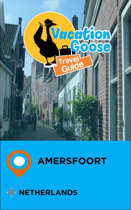 Vacation Goose Travel Guide Amersfoort Netherlands