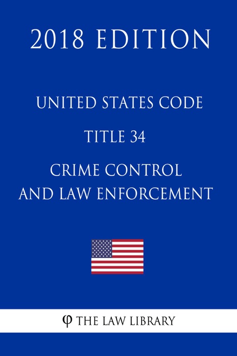 United States Code - Title 34 - Crime Control and Law Enforcement (2018 Edition)