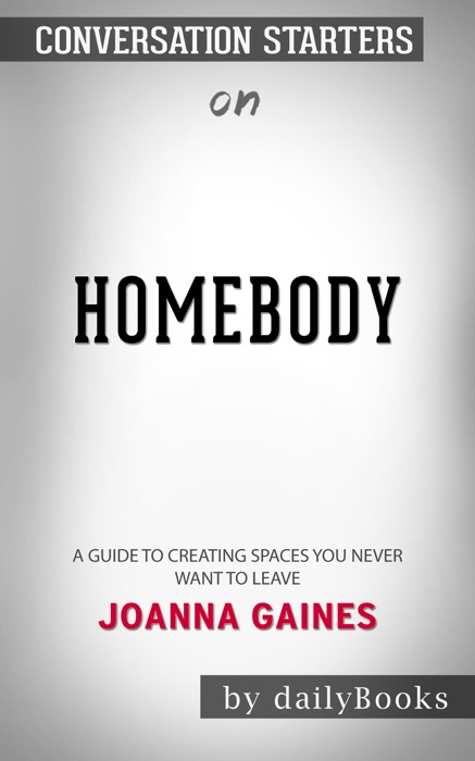 Homebody: A Guide to Creating Spaces You Never Want to Leave by Joanna Gaines: Conversation Starters