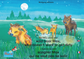L'histoire du petit sanglier Max qui ne veut pas se salir. Francais-Anglais. / The story of the little wild boar Max, who doesn't want to get dirty. French-English. - Wolfgang Wilhelm & Marienkäfer Marie Kinderbuchverlag