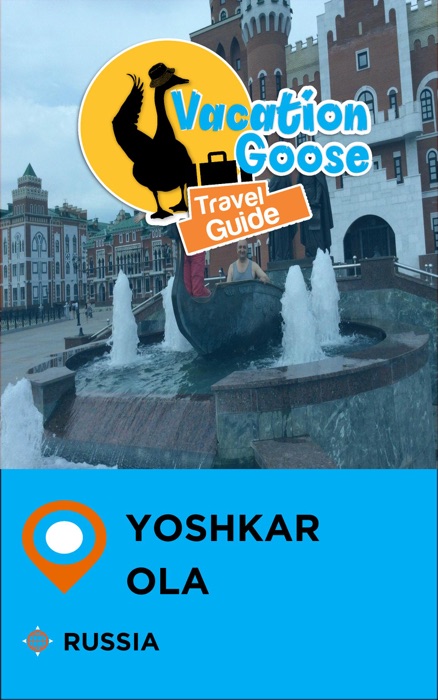 Vacation Goose Travel Guide Yoshkar-Ola Russia