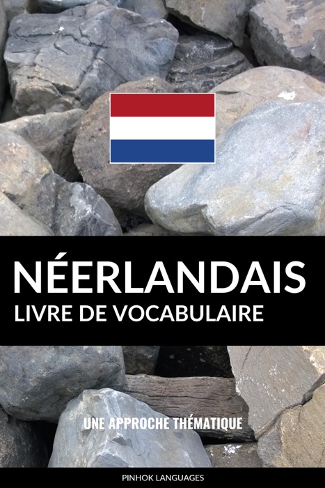 Livre de vocabulaire néerlandais: Une approche thématique