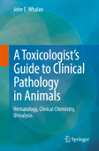 A Toxicologist's Guide to Clinical Pathology in Animals - John E. Whalan