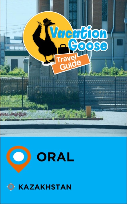 Vacation Goose Travel Guide Oral Kazakhstan