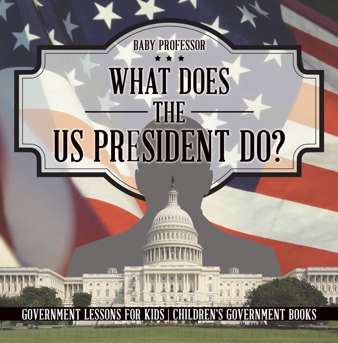 What Does the US President Do? Government Lessons for Kids  Children's Government Books