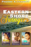 Phoebe Alexander - Eastern Shore Swingers Books 1-3 (Boxed Set) artwork