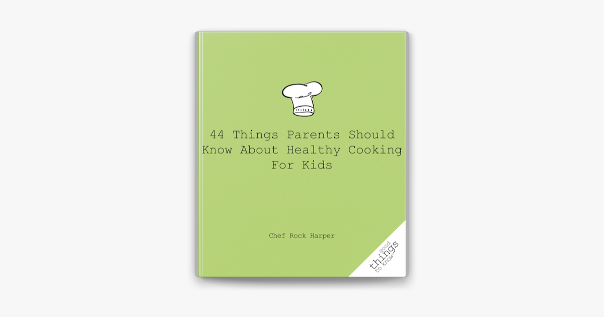 44-things-parents-should-know-about-healthy-cooking-for-kids-on-apple