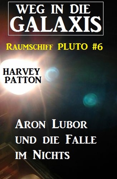 Aron Lubor und die Falle im Nichts: Weg in die Galaxis - Raumschiff PLUTO 6