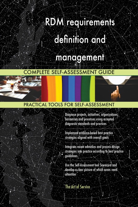 RDM requirements definition and management Complete Self-Assessment Guide