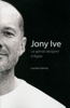 Jony Ive - Le génial designer d'Apple - Leander Kahney