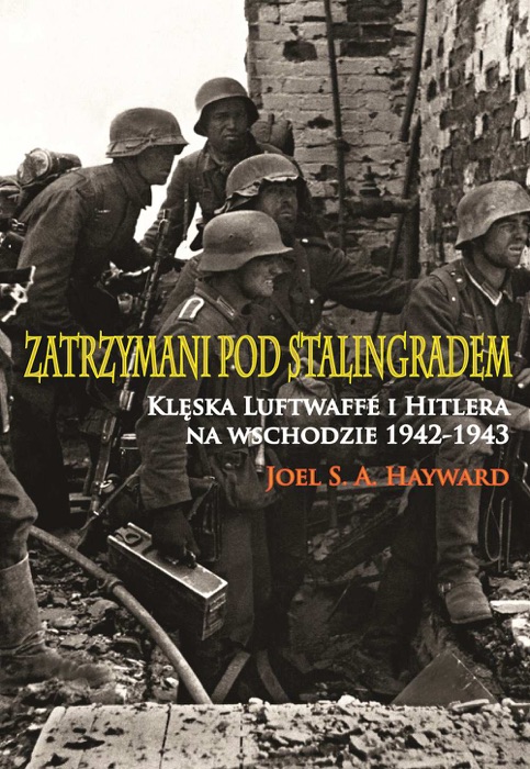 Zatrzymani pod Stalingradem. Klęska Luftwaffe i Hitlera na wschodzie 1942-1943