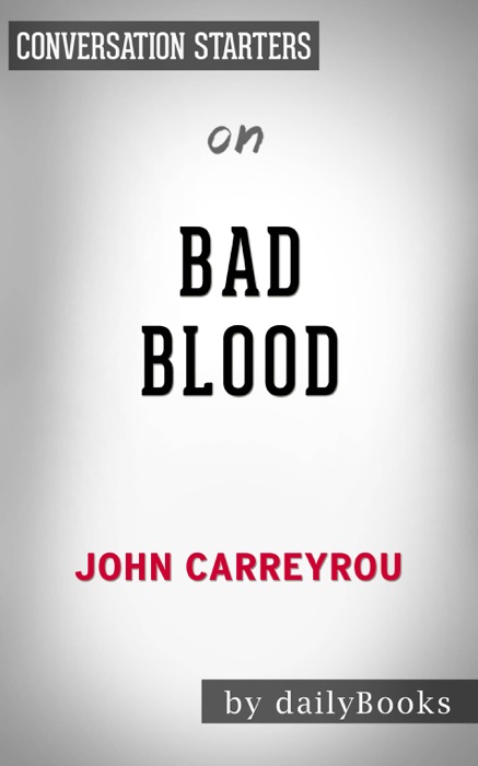 Bad Blood: Secrets and Lies in a Silicon Valley Startup by John Carreyrou: Conversation Starters