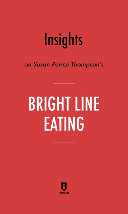 Insights on Susan Peirce Thompson’s Bright Line Eating by Instaread