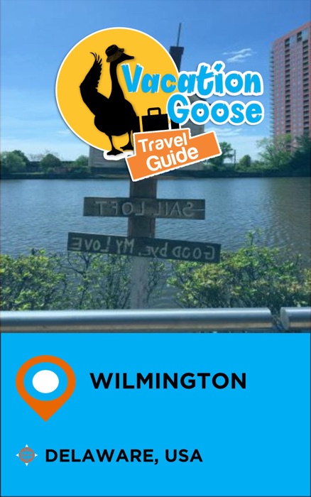 Vacation Goose Travel Guide Wilmington Delaware, USA