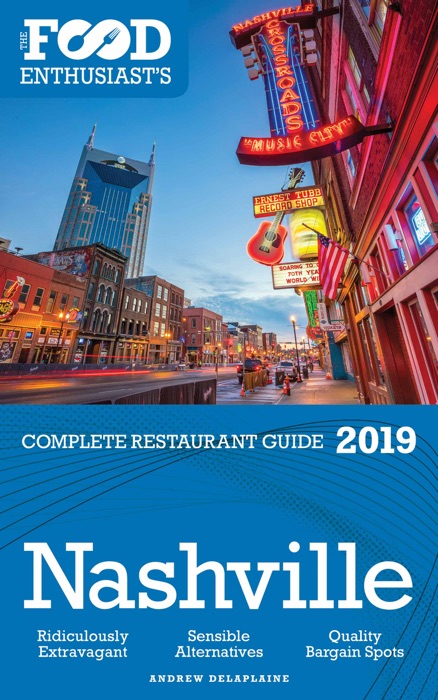 NASHVILLE - 2019 - The Food Enthusiast's Complete Restaurant Guide