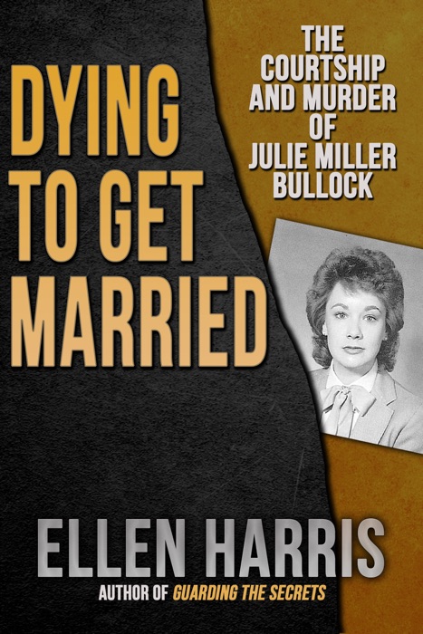 Dying to Get Married: The Courtship and Murder of Julie Miller Bulloch